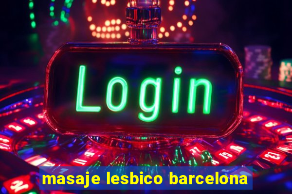 masaje lesbico barcelona